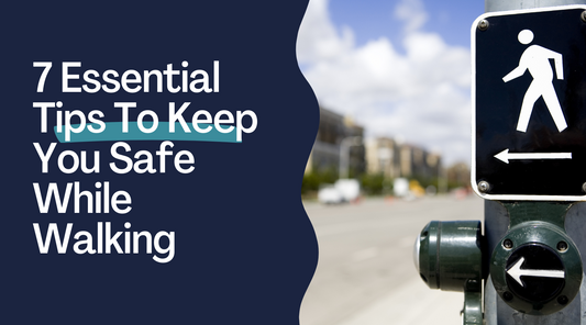 Walk Safely: 7 Essential Tips To Keep You Safe While Walking
