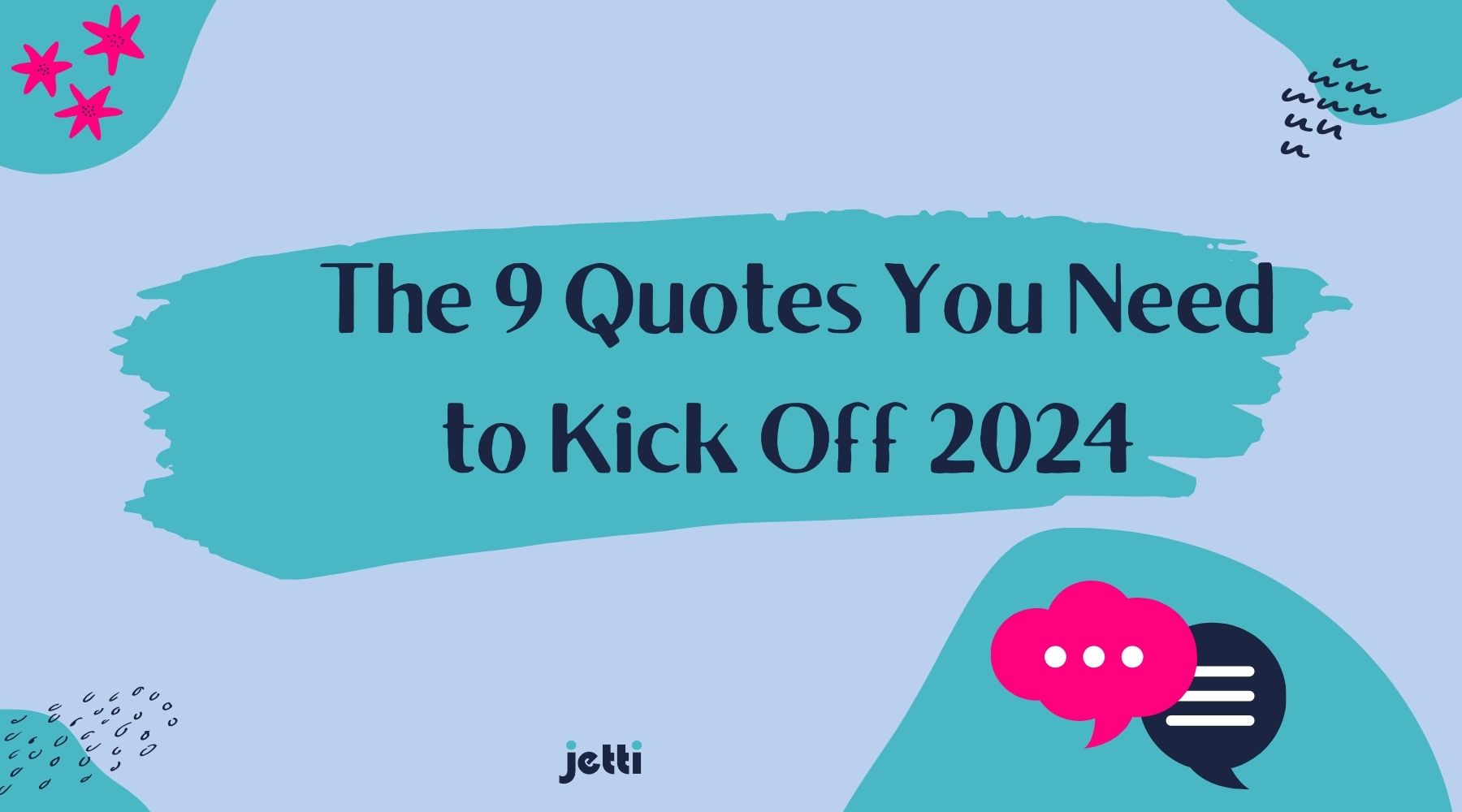 The 9 Quotes You Need To Kick Off 2024 Jetti   29 