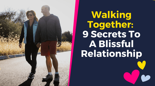 Walking Together: 9 Secrets To A Blissful Relationship